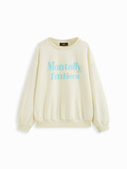 Mentally I'm Here Cotton-blend Round Neckline Sweatshirt